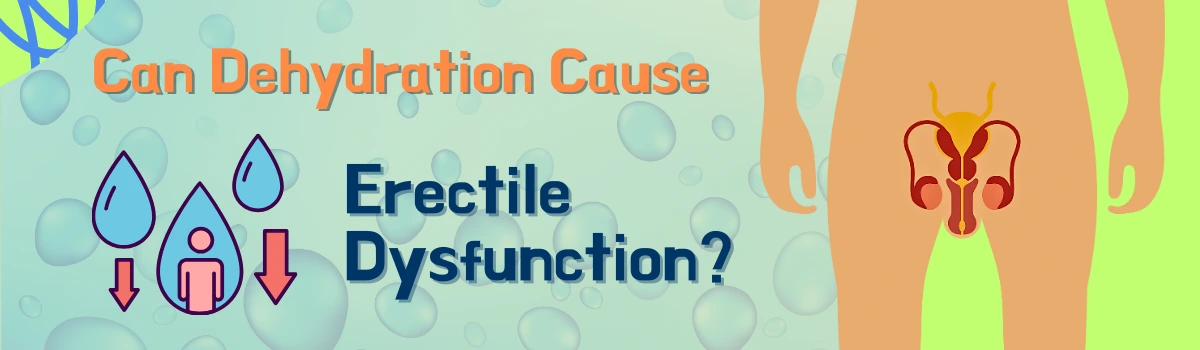 Can Dehydration Cause Erectile Dysfunction?