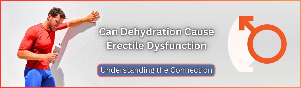 Can Dehydration Cause Erectile Dysfunction