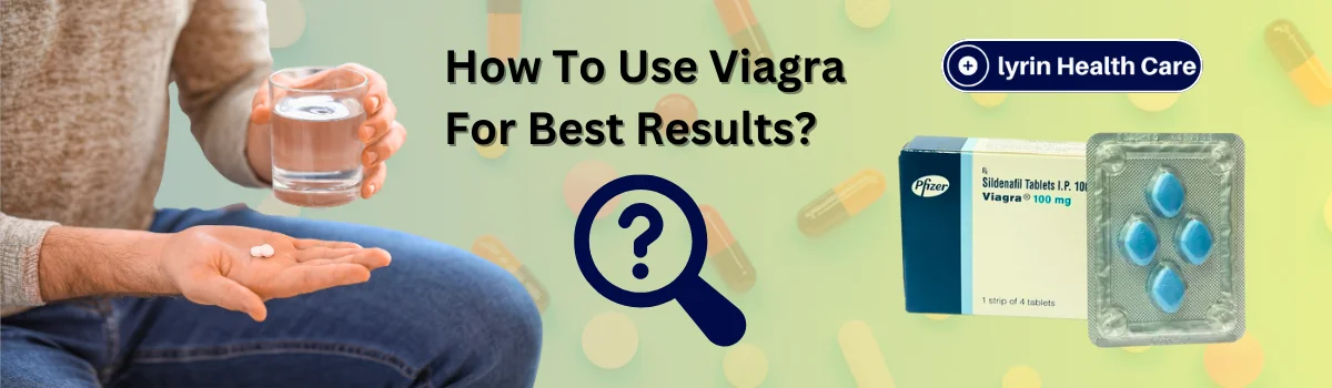 How To Use Viagra For Best Results?