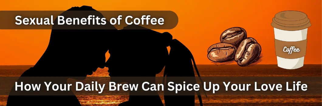 Benefits Of Coffee Sexually