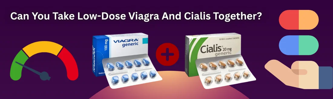 can-you-take-low-dose-viagra-cialis-medicine-together