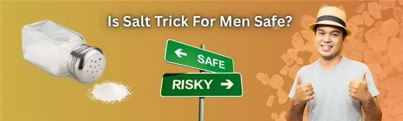 Is Salt Trick For Men Safe? 
