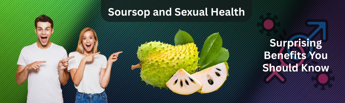 Soursop and Sexual Health: Surprising Benefits You Should Know