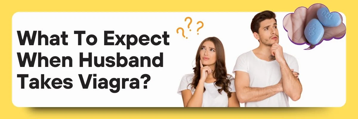 What To Expect When Husband Takes Viagra?