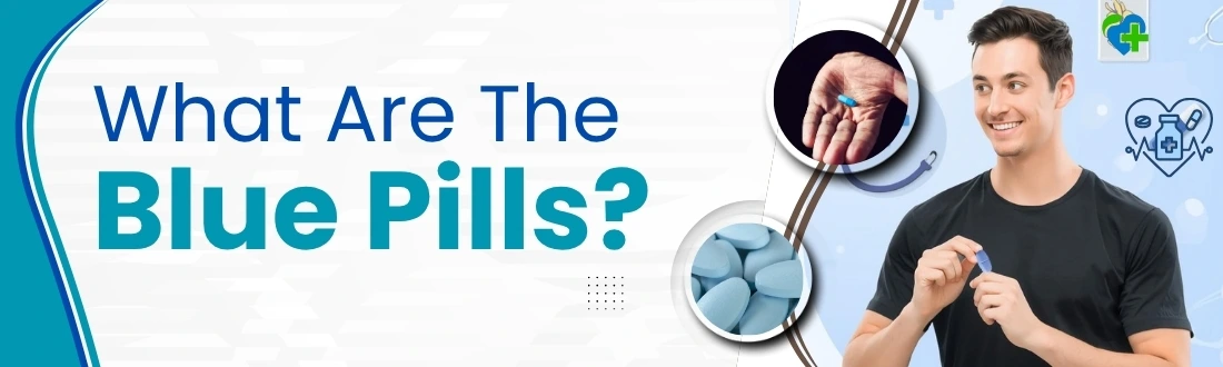 What Are The Blue Pills For Men?