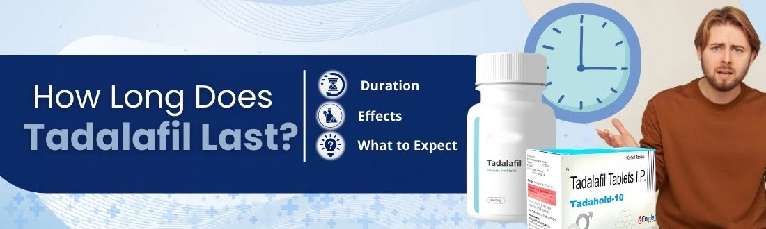 How Long Does Tadalafil Last- Duration, Effects, and What to Expect